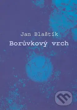 Borůvkový vrch - Jan Blaštík - kniha z kategorie Poezie