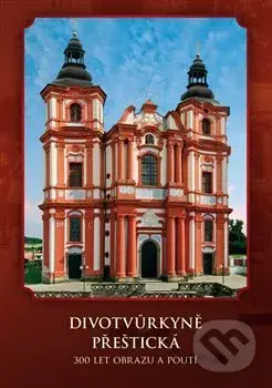 Divotvůrkyně Přeštická (300 let obrazu a poutí) - Richard Biegel - kniha z kategorie Fotografie