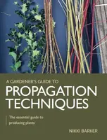 Gardener's Guide to Propagation Techniques - Nikki Barker