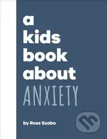 A Kids Book About Anxiety - Ross Szabo - kniha z kategorie Pro děti
