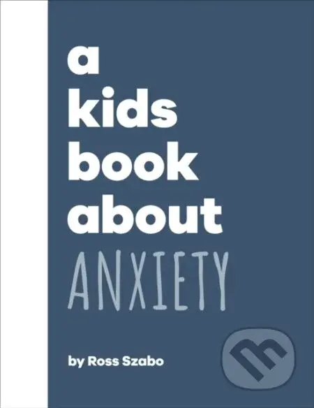 A Kids Book About Anxiety - Ross Szabo - kniha z kategorie Pro děti