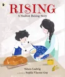 Rising: A Shabbat Baking Story - Sidura Ludwig