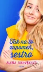 Tak na to zapomeň, sestro - Alena Jakoubková - kniha z kategorie Beletrie