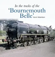 In the Tracks of the 'Bournemouth Belle' - Kevin  Robertson