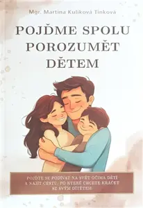Pojďme spolu porozumět dětem - Martina Kulíková Tinková