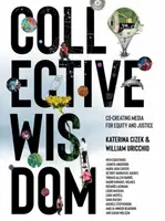 Collective Wisdom - Katerina Cizek, William Uricchio