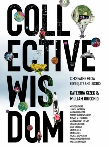Collective Wisdom - Katerina Cizek, William Uricchio