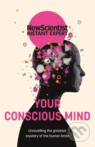 Your Conscious Mind (Unravelling the greatest mystery of the human brain) - kniha z kategorie Humanitní a společenské vědy