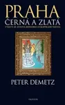 Praha černá a zlatá - Peter Demetz