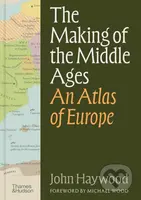 The Making of the Middle Ages (An Atlas of Europe) - kniha z kategorie Odborné a naučné