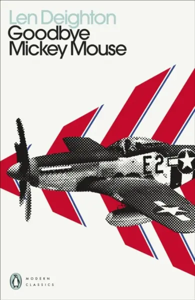 Goodbye Mickey Mouse - Len Deighton