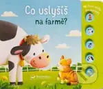 Co uslyšíš na farmě? (První zvuky pro miminko) - kniha z kategorie Naučné knihy