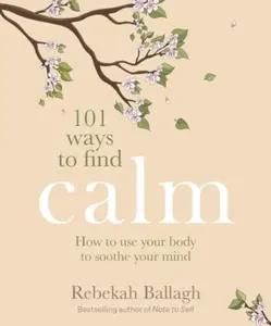 101 Ways to Find Calm - Rebekah Ballagh