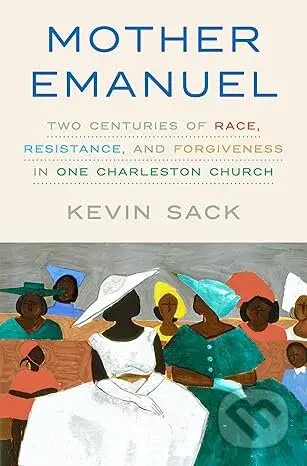 Mother Emanuel (Two Centuries of Race, Resistance, and Forgiveness in One Charleston Church) - kniha z kategorie Historie
