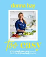 Too Easy: Your new favourite cookbook from the beloved bestselling Australian author of ONE PAN PERFECT and BASICS TO BRILLIANCE - Donna Hay