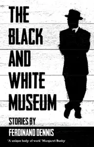 The Black and White Museum - Ferdinand Dennis
