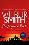 On Leopard Rock: A Life of Adventures - Wilbur Smith