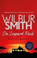 On Leopard Rock: A Life of Adventures - Wilbur Smith