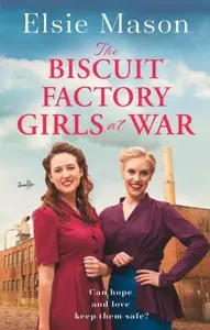 The Biscuit Factory Girls at War - Elsie Mason