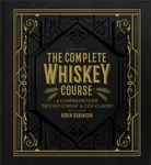 The Complete Whiskey Course - Robin Robinson