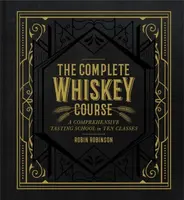 The Complete Whiskey Course - Robin Robinson