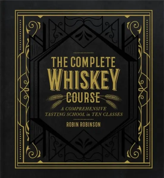 The Complete Whiskey Course - Robin Robinson