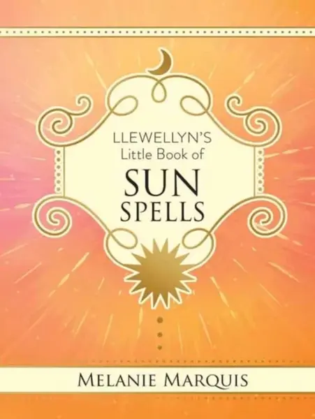 Llewellyn's Little Book of Sun Spells - Marquis Melanie