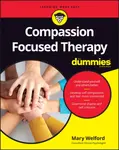 Compassion Focused Therapy For Dummies - Mary Welford