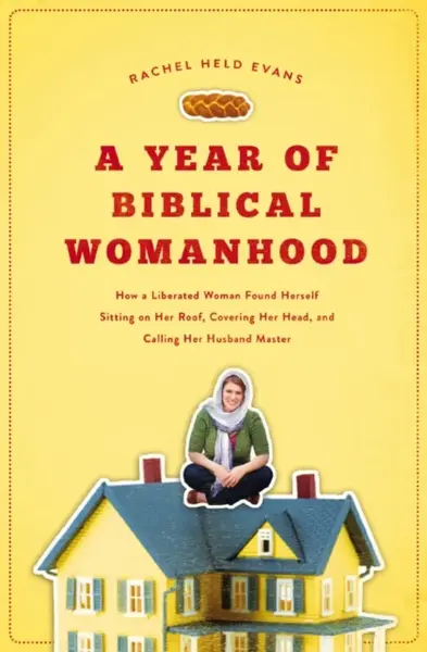 A Year of Biblical Womanhood - Rachel Held Evans