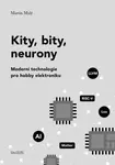 Kity, bity, neurony - Moderní technologie pro hobby elektroniku - Martin Malý