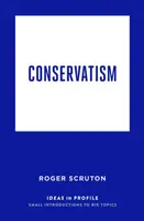 Conservatism: Ideas in Profile - Roger Scruton