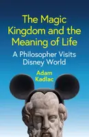 The Magic Kingdom and the Meaning of Life - Adam Kadlac
