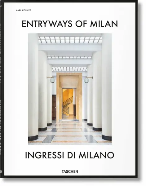 Entryways of Milan. Ingressi di Milano - Penny Sparke, Brian Kish, Lisa Hockemeyer, Grazia Signori, Fabrizio Ballabio, Daniel Sherer