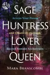 Sage, Huntress, Lover, Queen - Mara Branscombe