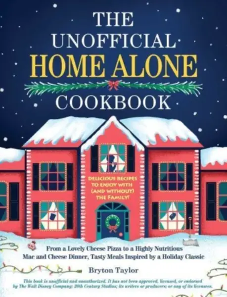 The Unofficial Home Alone Cookbook - Bryton Taylor