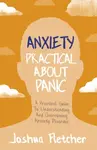 Anxiety: Practical About Panic - Joshua Fletcher