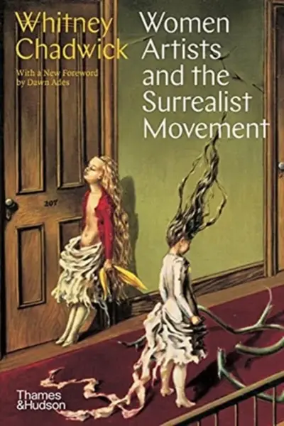 Women Artists and the Surrealist Movement - Whitney Chadwick