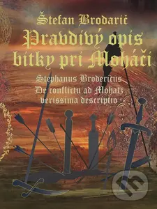 Pravdivý opis bitky pri Moháči (De conflictu ad Mohatz verissima descriptio) - Štefan Brodarič