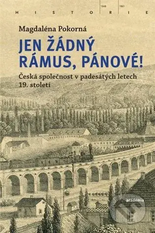 Jen žádný rámus, pánové! (Česká společnost v padesátých letech 19. století) - kniha z kategorie Historie