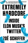 Extremely Hardcore (Inside Elon Musk's Twitter) - Zoe Schiffer - kniha z kategorie Byznys a management