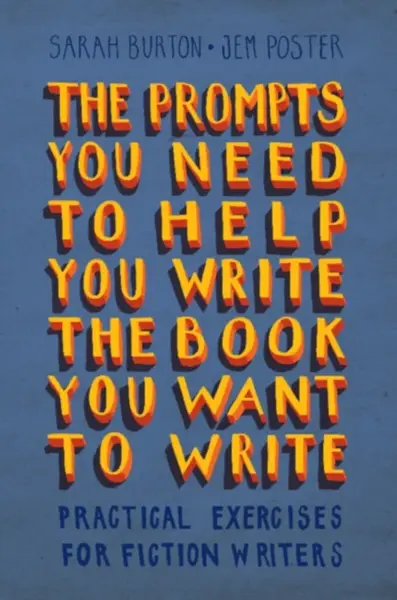 The Prompts You Need to Help You Write the Book You Want to Write - Sarah Burton, Jem Poster