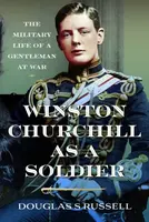 Winston Churchill as a Soldier - Douglas Russell