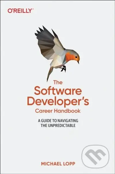 Software Developer's Career Handbook, The (A Guide to Navigating the Unpredictable),Software Developer's Career Handbook, The (A Guide to Navigating t