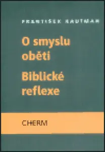 O smyslu oběti - Biblické reflexe - František Kautman