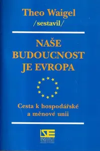 Naše budoucnost je Evropa - Theo Waigel