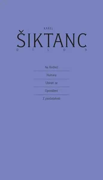Dílo 9 - Na Knížecí, Horniny, Ubírati se, Opovážení, Z pozůstalosti - Karel Šiktanc