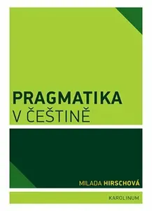 Pragmatika v češtině - Milada Hirschová