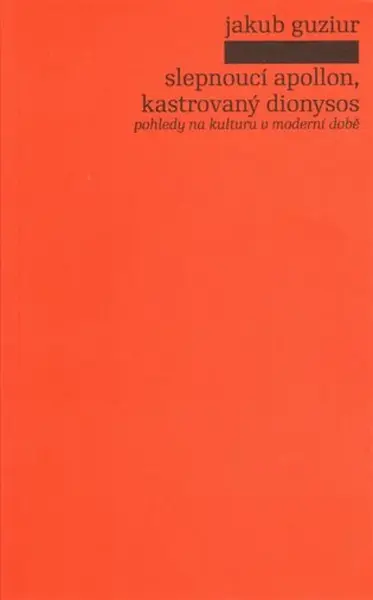 Slepnoucí Apollon, kastrovaný Dionysos - Jakub Guziur
