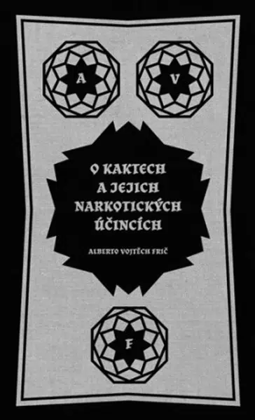 O kaktech a jejich narkotických účincích - Alberto Vojtěch Frič