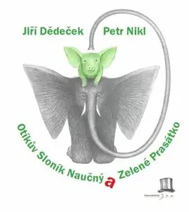 Otíkův Sloník Naučný a Zelené Prasátko - Petr Nikl, Jiří Dědeček